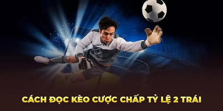 Hướng Dẫn Chi Tiết Cách Chơi Kèo Chấp 2 Trái Tại 7M Chuẩn Xác