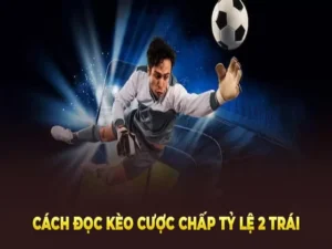 Hướng Dẫn Chi Tiết Cách Chơi Kèo Chấp 2 Trái Tại 7M Chuẩn Xác