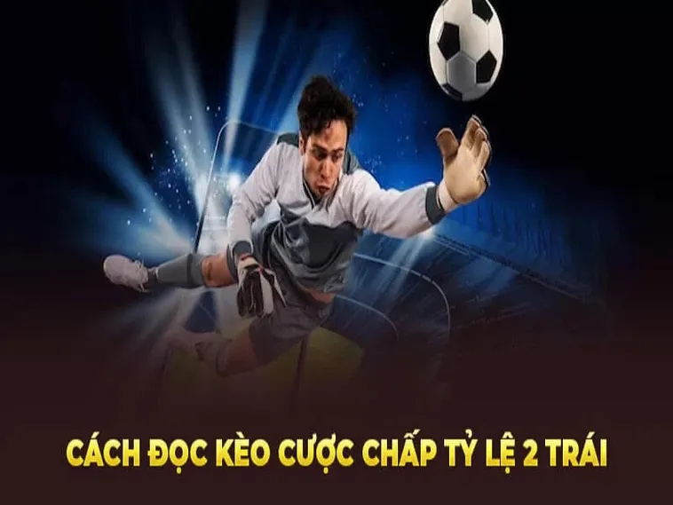 Hướng Dẫn Chi Tiết Cách Chơi Kèo Chấp 2 Trái Tại 7M Chuẩn Xác