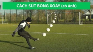 Kỹ Thuật Sút Bóng Xoáy Chuẩn Xác Mạnh Và Hiệu Quả Cho Người Mới Tập