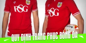 Quy Định Về Trang Phục Bóng Đá Chuẩn Theo Tiêu Chuẩn Quốc Tế